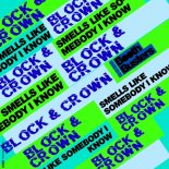 Block & Crown - Smells Like Somebody I Know (Original Mix)