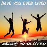 Andre Schluter - Have You Ever Lived