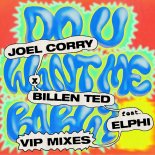 Joel Corry & Billen Ted feat. Elphi - Do U Want Me Baby (Joel Corry VIP Mix)