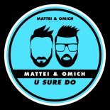 Mattei & Omich - U Sure Do (Extended Mix)