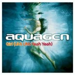 Aquagen - Girl (Uhh Uhh Yeah Yeah) (Single Edit)