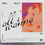 RSCL & WILL K - All I Wanna (Extended Mix)