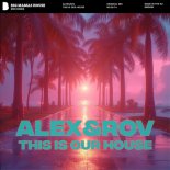 ALEX&ROV - This Is Our House (Original Mix)