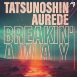 Tatsunoshin & Aurede - Breakin' Away
