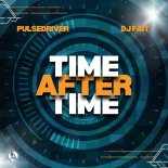 Pulsedriver & DJ Fait - Time After Time (Extended Mix)
