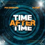 Pulsedriver & DJ Fait - Time After Time