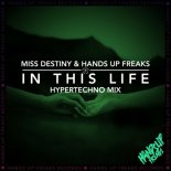 Miss Destiny & Hands Up Freaks - In This Life (Hypertechno Mix)