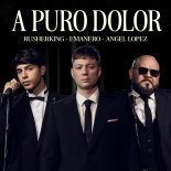 Emanero, Rusherking, Angel López - A PURO DOLOR