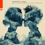 Elephante & Sabai Feat. Olivia Ray - Say It Like You Mean It