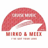 Mirko & Meex - I've Got Your Love (Extended Mix)