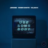 Jerome feat. Robin White & Kilian K - Use Somebody