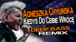Agnieszka Chylińska - Kiedyś Do Ciebie Wrócę (Deep Bass Remix)