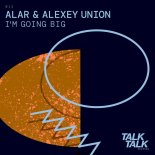 Alar, Alexey Union - Im Going Big (Original Mix)