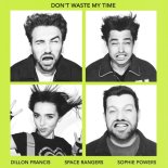 Dillon Francis & Space Rangers & Sophie Powers - Don't Waste My Time (Extended Mix)