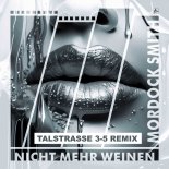 Mordock Smith - Nicht mehr weinen (Talstrasse 3-5 Remix Extended)