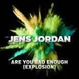 Jens Jordan - Are You Bad Enough (Explosion) (Extended Mix)