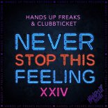 Hands Up Freaks & Clubbticket - Never Stop This Feeling 2k24 (Extended Mix)