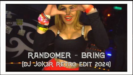 Randomer - Bring (DJ JOK3R Retro Edit 2024)