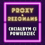 Proxy & Rezonans - Chciałbym Ci powiedzieć 2024
