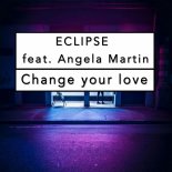 Eclipse Feat. Angela Martin - Change Your Love