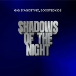 Gigi D´Agostino & BOOSTEDKIDS - Shadows Of The Night (GIGI DAG Mix)