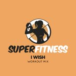 SuperFitness - I Wish (Workout Mix Edit 132 bpm)