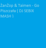 ŻanŻop & Taimen - Go Piszczała ( DJ SEBIX MASH )