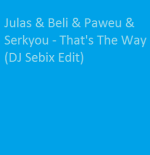 Julas & Beli & Paweu & Serkyou - That's The Way (DJ Sebix Edit)
