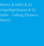 Morto & MRG & DJ VirgoNightbasse & DJ Sebix - Talking (Drawcu Mash)