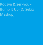 Rodzyn & Serkyou - Bump It Up (DJ Sebix Mashup)
