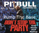Arti S Feat. Pitbull - Pump The Base (Don't Stop The Party) (Greg House 2024 Mashup)