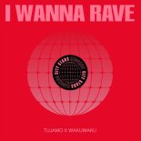 Tujamo & WakuWaku - I Wanna Rave (Extended Mix)