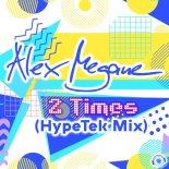 Alex Megane - 2 Times (HypeTek Mix)