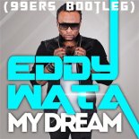 Eddy Wata - My Dream (99ers Bootleg)