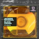 Jackers Revenge, Block & Crown - My Roots (Original Mix)