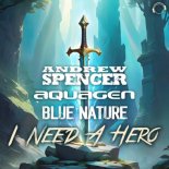 Andrew Spencer x Aquagen x Blue Nature - I Need A Hero