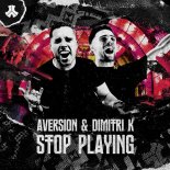 Aversion & Dimitri K - Stop Playing (Extended Mix)