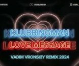 Klubbingman - Love Message 2024 (Vadim Vronskiy Remix)