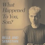 Belle and Sebastian - What Happened to You, Son