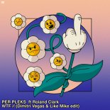 PER PLEKS Feat. Roland Clark - WTF (Dimitri Vegas & Like Mike Edit)