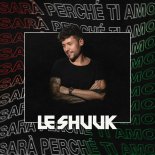 Le Shuuk - Sara Perche Ti Amo