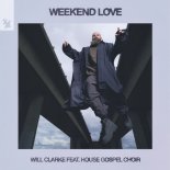 Will Clarke Feat. House Gospel Choir - Weekend Love (Extended Mix)