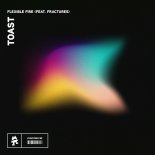 Flexible Fire Feat. Fractures - Toast