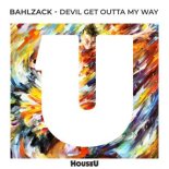 Bahlzack - Devil Get Outta My Way (Extended Mix)