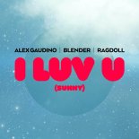 Alex Gaudino & BLENDER Feat. Ragdoll - I LUV U (Sunny)