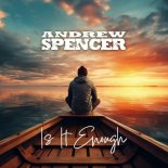 Andrew Spencer - Is It Enough (Extended Mix)