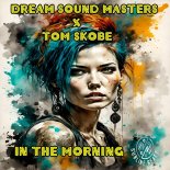 Dream Sound Masters & Tom Skobe - In The Morning