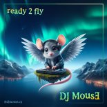 DJ Mouse - Ready 2 Fly