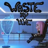 BELLA X - Waste My Love