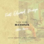 Victor Thompson feat. Ehis D Greatest x Edward Maya - THIS YEAR (Blessings) (EDM Remix)